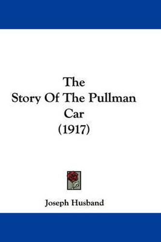 Cover image for The Story of the Pullman Car (1917)