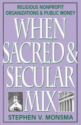 Cover image for When Sacred and Secular Mix: Religious Nonprofit Organizations and Public Money