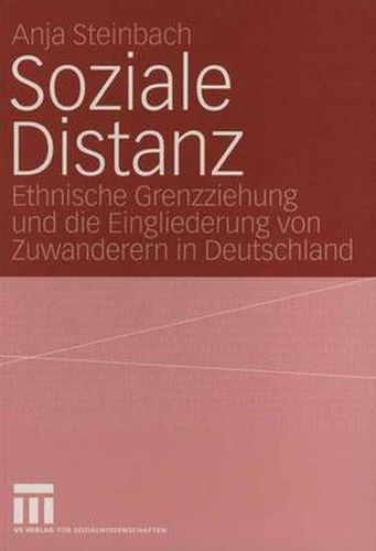 Cover image for Soziale Distanz: Ethnische Grenzziehung und die Eingliederung von Zuwanderern in Deutschland