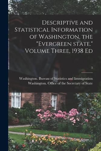Cover image for Descriptive and Statistical Information of Washington, the Evergreen State. Volume Three, 1938 Ed; 3