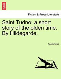 Cover image for Saint Tudno: A Short Story of the Olden Time. by Hildegarde.