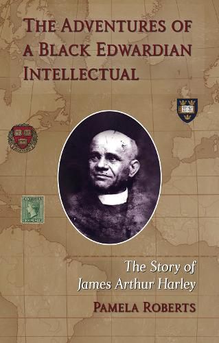 The Adventures of a Black Edwardian Intellectual: The Story of James Arthur Harley