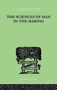 Cover image for The Sciences Of Man In The Making: AN ORIENTATION BOOK