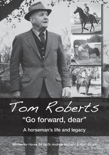 Tom Roberts  Go forward, dear: A horseman's life and legacy