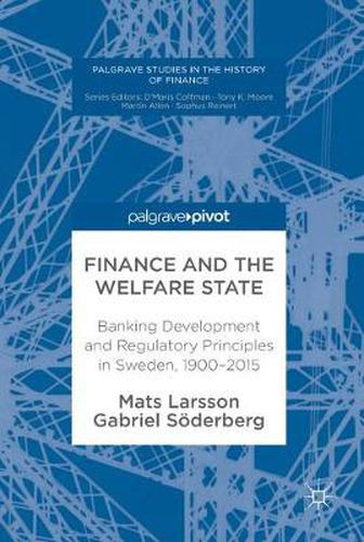 Cover image for Finance and the Welfare State: Banking Development and Regulatory Principles in Sweden, 1900-2015