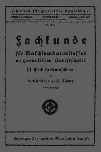 Cover image for Fachkunde Fur Maschinenbauerklassen an Gewerblichen Berufsschulen: III. Teil: Kraftmaschinen