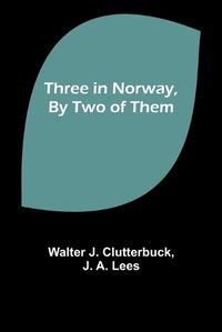 Cover image for Three in Norway, By Two of Them