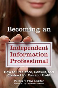 Cover image for Becoming an Independent Information Professional: How to Freelance, Consult, and Contract for Fun and Profit