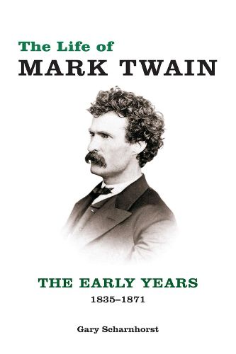 The Life of Mark Twain: The Early Years, 1835-1871