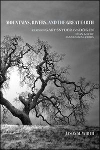 Cover image for Mountains, Rivers, and the Great Earth: Reading Gary Snyder and Dogen in an Age of Ecological Crisis