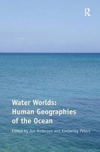 Cover image for Water Worlds: Human Geographies of the Ocean