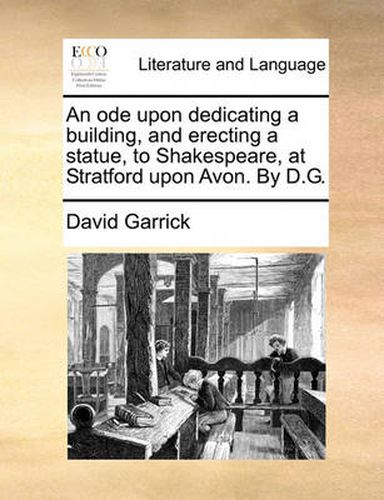 Cover image for An Ode Upon Dedicating a Building, and Erecting a Statue, to Shakespeare, at Stratford Upon Avon. by D.G.