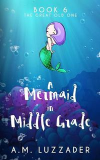 Cover image for A Mermaid in Middle Grade Book 6: The Great Old One