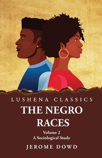 Cover image for The Negro Races A Sociological Study Volume 2