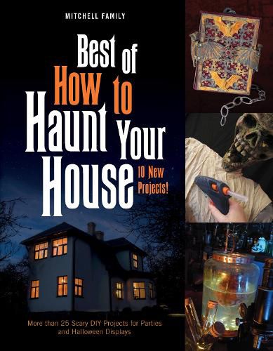 Cover image for Best of How to Haunt Your House: More than 25 Scary DIY Projects for Parties and Holloween Displays