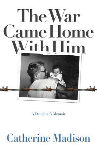 Cover image for The War Came Home with Him: A Daughter's Memoir