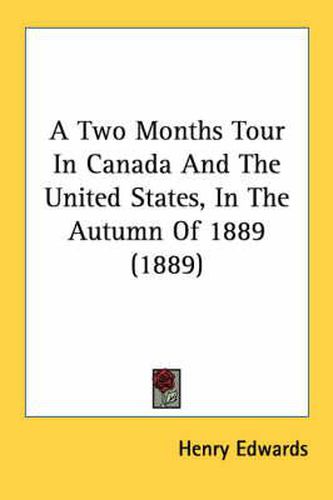 Cover image for A Two Months Tour in Canada and the United States, in the Autumn of 1889 (1889)