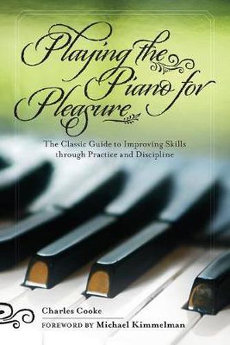 Cover image for Playing the Piano for Pleasure: The Classic Guide to Improving Skills Through Practice and Discipline