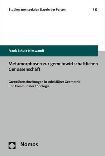 Cover image for Metamorphosen Zur Gemeinwirtschaftlichen Genossenschaft: Grenzuberschreitungen in Subsidiarer Geometrie Und Kommunaler Topologie