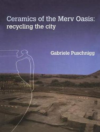 Cover image for Ceramics of the Merv Oasis: Recycling the City