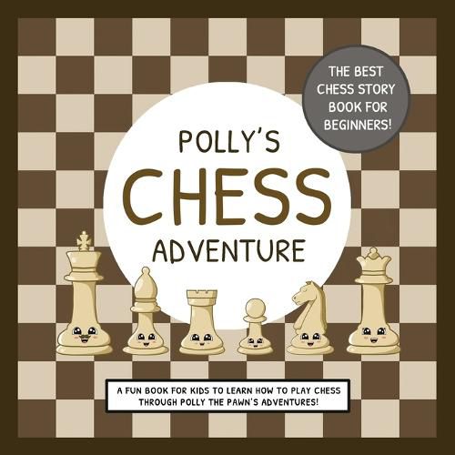 Cover image for Polly's Chess Adventure: A Fun Book for Kids to Learn How to Play Chess Through Polly the Pawn's Adventures!