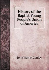 Cover image for History of the Baptist Young People's Union of America