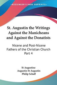 Cover image for St. Augustin the Writings Against the Manicheans and Against the Donatists (1887)