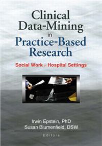 Cover image for Clinical Data-Mining in Practice-Based Research: Social Work in Hospital Settings