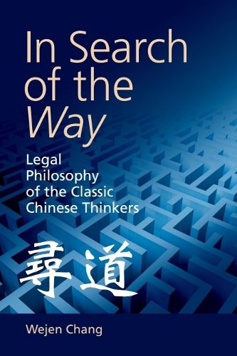 Cover image for In Search of the Way: Legal Philosophy of the Classic Chinese Thinkers