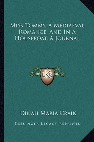 Miss Tommy, a Mediaeval Romance; And in a Houseboat, a Journal