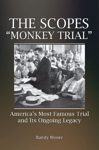 The Scopes  Monkey Trial: America's Most Famous Trial and Its Ongoing Legacy