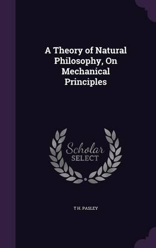 Cover image for A Theory of Natural Philosophy, on Mechanical Principles