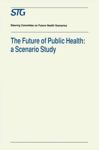 Cover image for The Future of Public Health: A Scenario Study, Scenario Report Commissioned by the Steering Committee on Future Health Scenarios