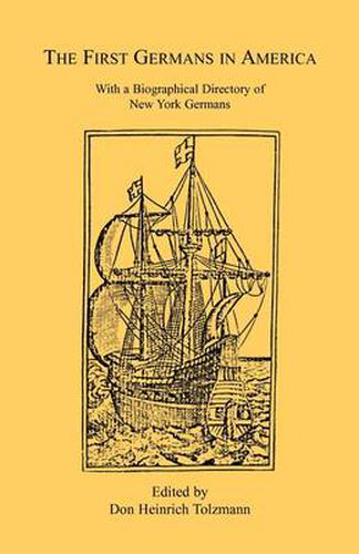 Cover image for The First Germans in America: With a Biographical Directory of New York Germans