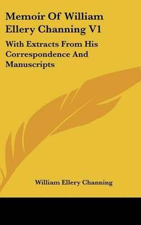 Cover image for Memoir of William Ellery Channing V1: With Extracts from His Correspondence and Manuscripts