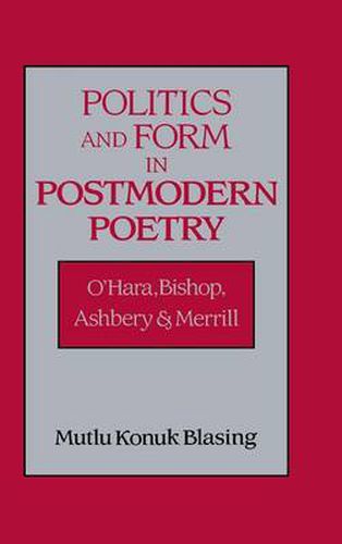 Cover image for Politics and Form in Postmodern Poetry: O'Hara, Bishop, Ashbery, and Merrill