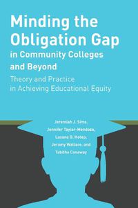 Cover image for Minding the Obligation Gap in Community Colleges and Beyond: Theory and Practice in Achieving Educational Equity