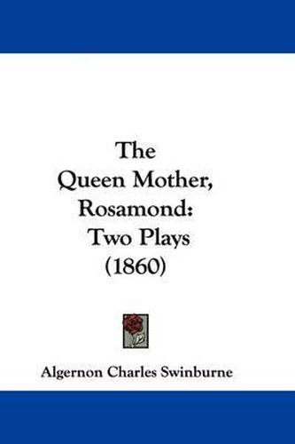 Cover image for The Queen Mother, Rosamond: Two Plays (1860)