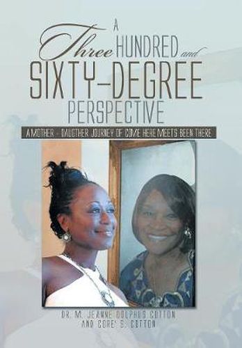 Cover image for A Three Hundred and Sixty -Degree Perspective: A Mother - Daughter Journey of Come Here Meets Been There