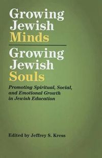 Cover image for Growing Jewish Minds, Growing Jewish Souls: Promoting Spiritual, Social, and Emotional Growth in Jewish Education