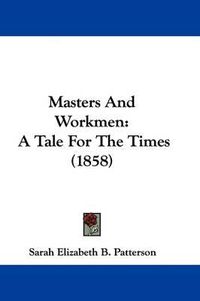 Cover image for Masters And Workmen: A Tale For The Times (1858)