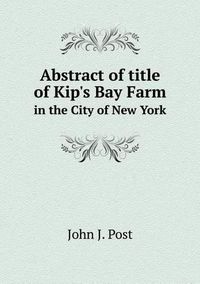 Cover image for Abstract of title of Kip's Bay Farm in the City of New York