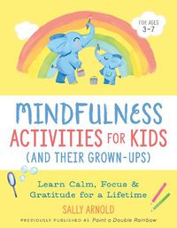 Cover image for Mindfulness Activities for Kids (and Their Grown-Ups): Learn Calm, Focus, and Gratitude for a Lifetime