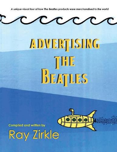 Cover image for Advertising the Beatles (Pb): A Unique Look at How Beatles Products Were Merchandised to the World