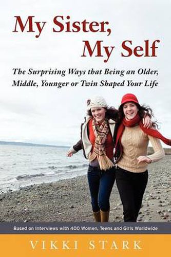 Cover image for My Sister, My Self: The Surprising Ways That Being an Older, Middle, Younger or Twin Shaped Your Life
