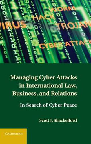 Cover image for Managing Cyber Attacks in International Law, Business, and Relations: In Search of Cyber Peace