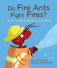 Cover image for Do Fire Ants Fight Fires?: How Animals Work in the Wild