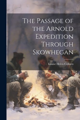 Cover image for The Passage of the Arnold Expedition Through Skowhegan