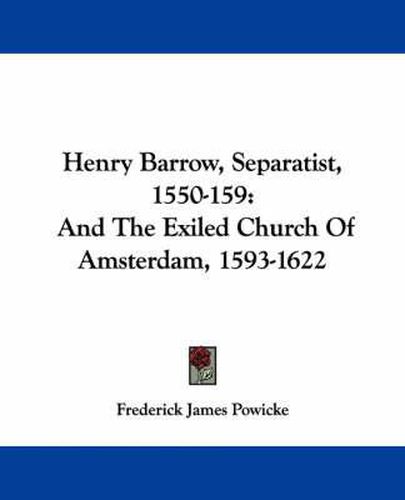 Cover image for Henry Barrow, Separatist, 1550-159: And the Exiled Church of Amsterdam, 1593-1622