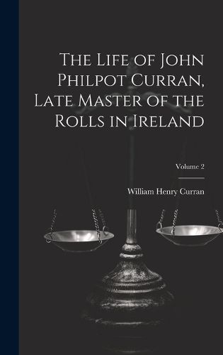 Cover image for The Life of John Philpot Curran, Late Master of the Rolls in Ireland; Volume 2